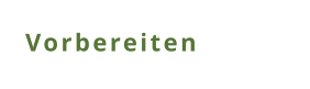 Vorbereiten